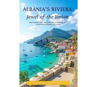 Albania’s Riviera: Jewel of the Ionian: Your Complete 2025-2026 Travel Guide to Exploring the Coastline’s Beauty, History, and Culture