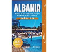 ALBANIA Tirana & the Southern Riviera for First-Time Travelers 2025-2026: Complete Guide to Albania’s Capital, Riviera, Culture, Beaches & Hidden Gems