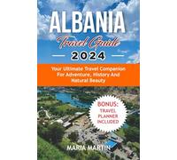 Albania Travel Guide 2024: Your Ultimate Travel Companion for Adventure, History, and Natural Beauty