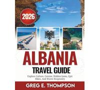 Albania Travel Guide 2025-2026: Explore Culture, Cuisine, Hidden Gems, Epic Hikes, And Warm Hospitality