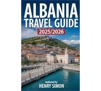 ALBANIA TRAVEL GUIDE 2025/2026: “Explore the Albanian Alps, Riviera Beaches, and Historic Towns - Complete Planning Guide for Travelers”