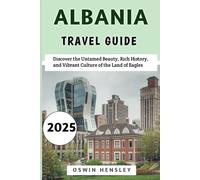 Albania Travel Guide 2025: Discover the Untamed Beauty, Rich History, and Vibrant Culture of the Land of Eagles