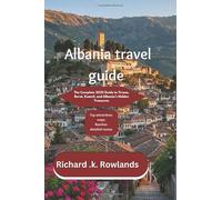albania travel guide 2025: The Complete 2025 Guide to Tirana, Berat, Ksamil, and Albania’s Hidden Treasures