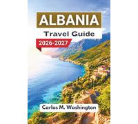 Albania Travel Guide 2026-2027: Explore Coastlines, Mountain Regions, Historic Towns, Lakeside Areas, Food Culture, Scenic Routes, and Practical Advice for First-Time Visitors