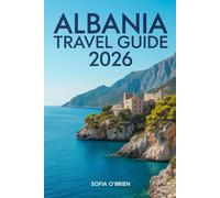 Albania Travel Guide 2026: Culture, Coastlines, Ancient Cities, and Practical Journeys Through Europe’s Emerging Destination