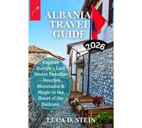 ALBANIA TRAVEL GUIDE 2026: Explore Europe’s Last Secret Paradise - Beaches, Mountains & Magic in the Heart of the Balkans.