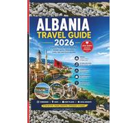 Albania Travel Guide 2026: Explore Tirana, Riviera beaches, hidden gems, itineraries, costs, tips and local secrets (Beyond the guide book series)