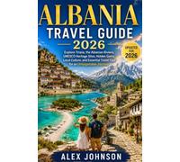 ALBANIA TRAVEL GUIDE 2026: Explore Tirana, the Albanian Riviera, UNESCO Heritage Sites, Hidden Gems, Local Culture, and Essential Travel Tips for an Unforgettable Journey