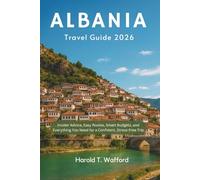 ALBANIA TRAVEL GUIDE 2026: Insider Advice, Easy Routes, Smart Budgets, and Everything You Need for a Confident, Stress-free Trip.