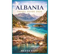 Albania Travel Guide 2026: Step-by-Step Itineraries, Smart Budget Planning, and Insider Advice for Stress-Free Travel Across Tirana, the Riviera, and the Alps (Best Travel Guides 2026)