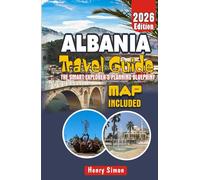 ALBANIA Travel Guide 2026 The Smart Explorer’s Planning Blueprint: Step-by-Step Itineraries, Budget Travel Strategies & Local Insights for Tirana, the ... Balkan Gems (Modern Explorer Travel Series)