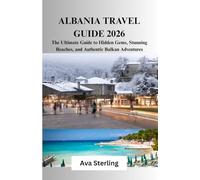 ALBANIA TRAVEL GUIDE 2026: The Ultimate Guide to Hidden Gems, Stunning Beaches, and Authentic Balkan Adventures