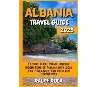 ALBANIA TRAVEL GUIDE: Explore Berat, Ksamil, and the Hidden Gems of Albania with Local Tips, Itineraries, and Authentic Experiences