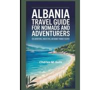Albania Travel Guide for Nomads and Adventurers: Eco-Adventures, UNESCO Sites, and Budget-Friendly Escapes (A Tapestry of 2025 Global Adventures)