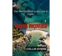 ALBANIA UNCOVERED: Your Essential Guide to the Land of Eagles