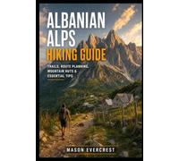 Albanian Alps Hiking Guide: Trails, Route Planning, Mountain Huts & Essential Tips