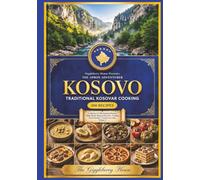 Albanian And Balkan Tastings From Kosovo: Cooking through Europe 1 Country at a time (The Apron Adventurer. Cooking Through Europe 1 Country At A Time.)