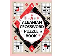 Albanian Crossword Puzzle Book: Fun and Educational Crosswords to Learn and Practice the Albanian Language