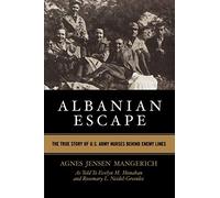 Albanian Escape: The True Story of U.S. Army Nurses Behind Enemy Lines
