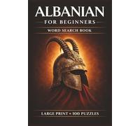 Albanian for Beginners Word Search Book: Learn Albanian in a Large Print Book with 100 Puzzles and 2000 Unique Words on Albanian Food, Shkodra Albania, and Tirana Albania