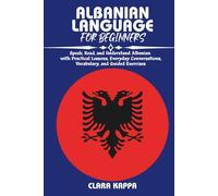 ALBANIAN LANGUAGE FOR BEGINNERS: Speak, Read, and Understand Albanian with Practical Lessons, Everyday Conversations, Vocabulary, and Guided Exercises (Language Mastery Guides)