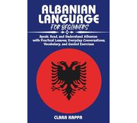 ALBANIAN LANGUAGE FOR BEGINNERS: Speak, Read, and Understand Albanian with Practical Lessons, Everyday Conversations, Vocabulary, and Guided Exercises (Language Mastery Guides)
