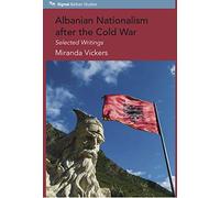 Albanian Nationalism after the Cold War: Selected Writings