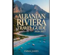 ALBANIAN RIVIERA TRAVEL GUIDE 2026-2027: Top attractions, Travel Tips, Seasonal and Sustainable Experience