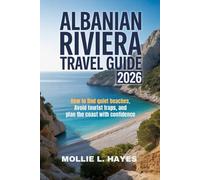 Albanian Riviera Travel Guide 2026: How to find quiet beaches, avoid tourist traps, and plan the coast with confidence
