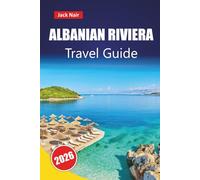 ALBANIAN RIVIERA TRAVEL GUIDE 2026: Top Things to Do, Beaches, Hidden Gems, Local Cuisine, and Practical Tips for Exploring the Balkans
