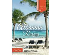 Albanian Riviera Travel Guide: Discover Unforgettable Beach Adventures in the Heart of Coastal Albania (Local Voyager X-p)