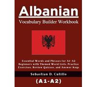 Albanian Vocabulary Builder Workbook: Essential Words and Phrases for A1-A2 Beginners with Themed Word Lists, Practice Exercises, Review Quizzes, and ... Stories (CEFR Leveled Language Learning))