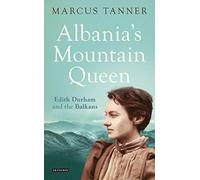 Albania's Mountain Queen: Edith Durham and the Balkans
