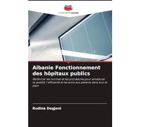 Albanie Fonctionnement des hôpitaux publics: Renforcer les normes et les procédures pour améliorer la qualité, l'efficacité et les soins aux patients dans tout le pays