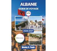 Albanie Guide De Voyage 2026-2027: Explorez Tirana, Berat, Ksamil et les Alpes albanaises grâce à une planification saisonnière, des budgets réalistes et des itinéraires détaillés au jour le jour