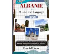 ALBANIE GUIDE DE VOYAGE: 85 choses amusantes et cool à faire, avecExpérience à essayer absolumentEn Albanie et aux alentours pour unUne aventure inoubliable (Jones l'aventurier (FR))