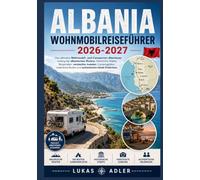 ALBANIEN MIT DEM WOHNMOBIL 2026-2027: Das ultimative Wohnmobil- und Campervan-Abenteuer entlang der albanischen Riviera: Historische Städte, ... Routen und authentische lokale Erlebnisse.
