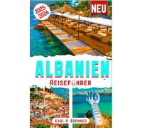 Albanien Reiseführer 2025-2026: Entdecken Sie Albaniens Top-Attraktionen, versteckte Juwelen, Strände und Küsten - Ihre ultimative Reiseroute für ... Erlebnisse (BEST GERMAN GUIDES)