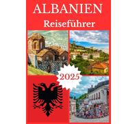 ALBANIEN REISEFÜHRER 2025 (ALBANIA TRAVEL GUIDE BOOKS 2025-2026)