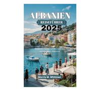 ALBANIEN REISEFÜHRER 2025: Entdecken Sie die Geheimnisse des reichen Erbes Albaniens