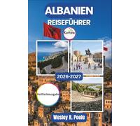 Albanien Reiseführer 2026-2027: Erkunden Sie Tirana, Berat, Ksamil und die Albanischen Alpen mit saisonaler Planung, realistischen Budgets und detaillierten Tagesprogrammen
