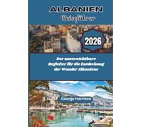 Albanien Reiseführer 2026: Der unverzichtbare Begleiter für die Entdeckung der Wunder Albaniens