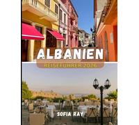 ALBANIEN REISEFÜHRER 2026: Entdecken Sie Albanien im Jahr 2026: Von den rauen Alpen bis zur Riviera erwarten Sie Kultur, Küche und verborgene Schätze