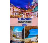 Albanien Reiseführer 2026: Entdecken Sie Europas unberührte Schönheit - von antiken Städten über sonnenverwöhnte Küsten bis hin zu majestätischen Bergen