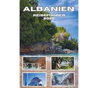 ALBANIEN REISEFÜHRER 2026: Entdecken Sie Tirana, die Riviera, die Berge, die lokale Küche, Geschichte, Kultur und verborgene Schätze
