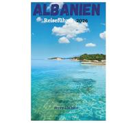 Albanien Reiseführer 2026: Entdecken Sie unberührte Strände, das Leben am See, köstliches Essen, budgetfreundliche Angebote und ein Abenteuerzentrum im Land der Adler.