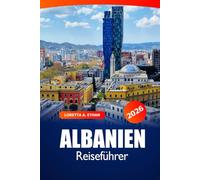 Albanien Reiseführer 2026: Erkunden Sie Tirana, Kosovo Top-Attraktionen, Küche, Kultur, Geschichte und Abenteuer auf dem europäischen Balkan