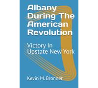 Albany During The American Revolution: Victory In Upstate New York