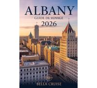 ALBANY GUIDE DE VOYAGE 2026: Découvrir la capitale de l’État de New York : histoire, nature, gastronomie et escapades locales pour un séjour inoubliable