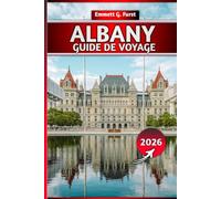 ALBANY GUIDE DE VOYAGE 2026: Principales attractions, Cuisine locale, Trésors cachés, Excursions d'une journée, Cartes et conseils d'initiés pour les nouveaux visiteurs et les voyageurs